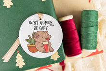 Load image into Gallery viewer, Don't Worry Be Capy Capybara Christmas Ornament, Capybara Lover Gift