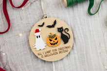 Load image into Gallery viewer, All I want for Christmas is Halloween Ornament, Ghost Ornament, Creepy Christmas, Spooky Christmas Ornament, Funny Ornament