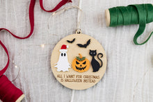 Load image into Gallery viewer, All I want for Christmas is Halloween Ornament, Ghost Ornament, Creepy Christmas, Spooky Christmas Ornament, Funny Ornament