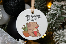 Load image into Gallery viewer, Don&#39;t Worry Be Capy Capybara Christmas Ornament, Capybara Lover Gift
