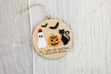 Load image into Gallery viewer, All I want for Christmas is Halloween Ornament, Ghost Ornament, Creepy Christmas, Spooky Christmas Ornament, Funny Ornament
