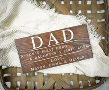 Load image into Gallery viewer, Dad Sign - A Son&#39;s First Hero, A Daughter&#39;s First Love - Personalized Fathers Day Gift
