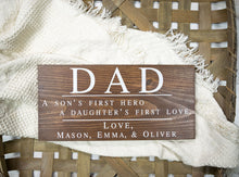 Load image into Gallery viewer, Dad Sign - A Son&#39;s First Hero, A Daughter&#39;s First Love - Personalized Fathers Day Gift
