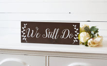 Load image into Gallery viewer, We Still Do Sign - Rustic Wedding Anniversary Gift
