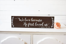 Load image into Gallery viewer, We Love Because He First Loved Us Sign - 20&quot; by 5.5&quot;
