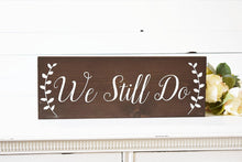 Load image into Gallery viewer, We Still Do Sign - Rustic Wedding Anniversary Gift
