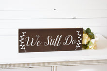 Load image into Gallery viewer, We Still Do Sign - Rustic Wedding Anniversary Gift
